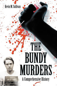 Title: The Bundy Murders: A Comprehensive History, Author: Kevin M. Sullivan