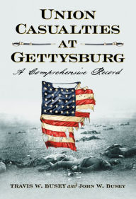 Title: Union Casualties at Gettysburg: A Comprehensive Record, Author: Travis W. Busey