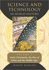 Title: Science and Technology in World History, Volume 2: Early Christianity, the Rise of Islam and the Middle Ages, Author: David Deming