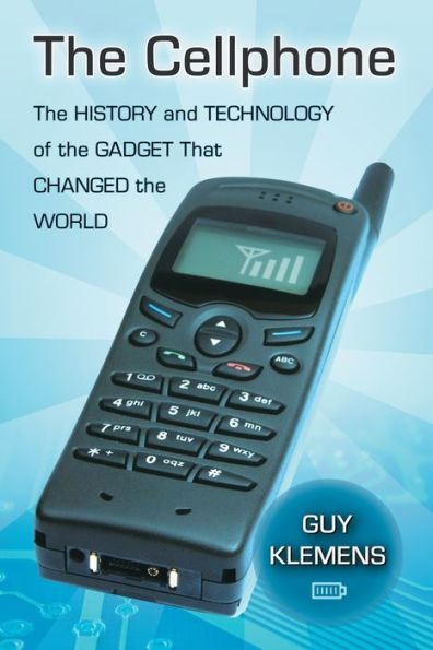 the Cellphone: History and Technology of Gadget That Changed World