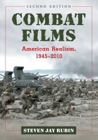 Title: Combat Films: American Realism, 1945-2010, 2d ed. / Edition 2, Author: Steven Jay Rubin