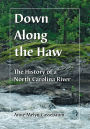 Down Along the Haw: The History of a North Carolina River