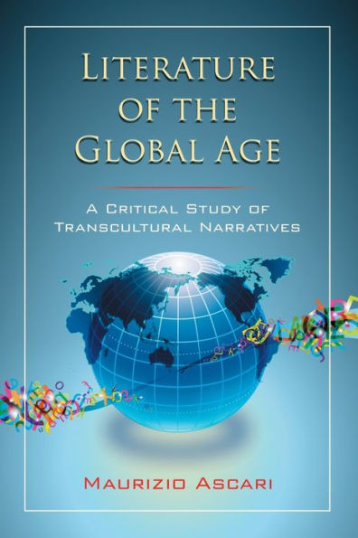 Literature of the Global Age: A Critical Study of Transcultural Narratives