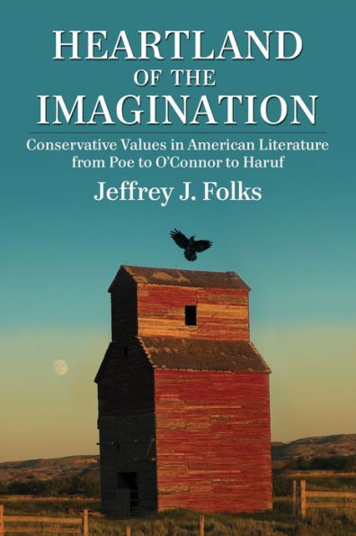 Heartland of the Imagination: Conservative Values in American Literature from Poe to O'Connor to Haruf