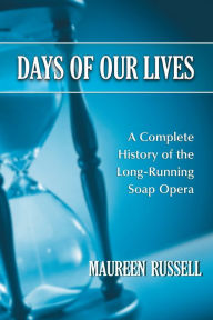 Title: Days of Our Lives: A Complete History of the Long-Running Soap Opera, Author: Maureen Russell
