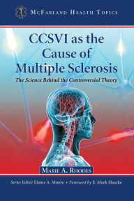 Title: CCSVI as the Cause of Multiple Sclerosis: The Science Behind the Controversial Theory, Author: Marie A. Rhodes