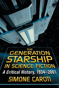 Title: The Generation Starship in Science Fiction: A Critical History, 1934-2001, Author: Simone Caroti