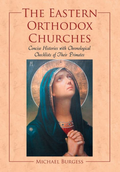 The Eastern Orthodox Churches: Concise Histories with Chronological Checklists of Their Primates