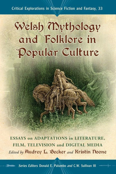 Welsh Mythology and Folklore in Popular Culture: Essays on Adaptations in Literature, Film, Television and Digital Media