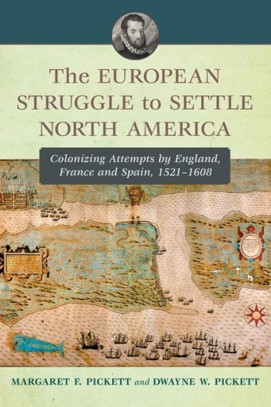 The European Struggle to Settle North America: Colonizing Attempts by England, France and Spain, 1521-1608