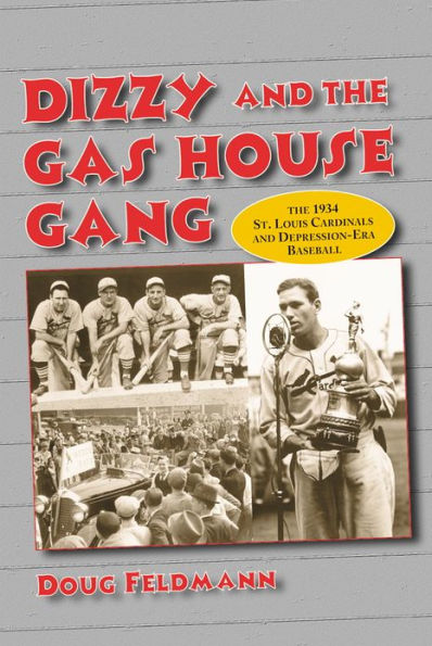 Dizzy and the Gas House Gang: The 1934 St. Louis Cardinals and Depression-Era Baseball