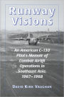 Runway Visions: An American C-130 Pilot's Memoir of Combat Airlift Operations in Southeast Asia, 1967-1968