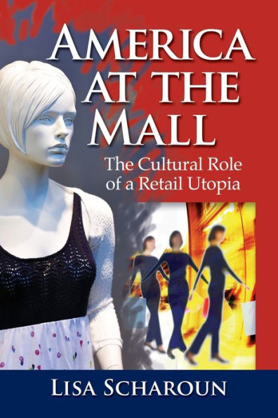 America at the Mall: The Cultural Role of a Retail Utopia