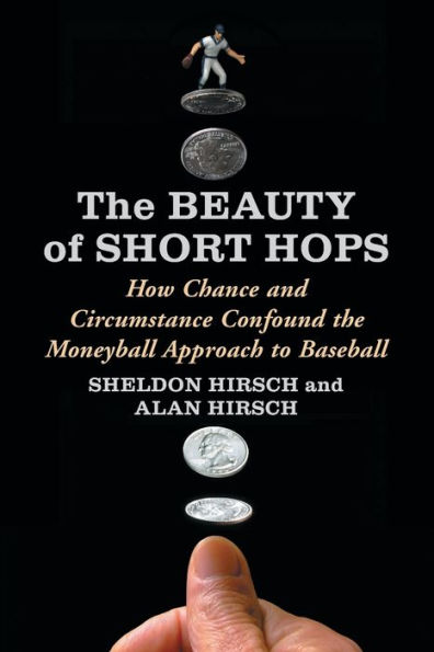 the Beauty of Short Hops: How Chance and Circumstance Confound Moneyball Approach to Baseball