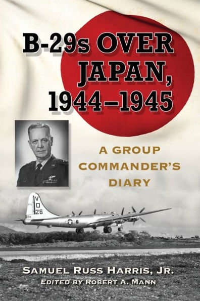 B-29s Over Japan, 1944-1945: A Group Commander's Diary