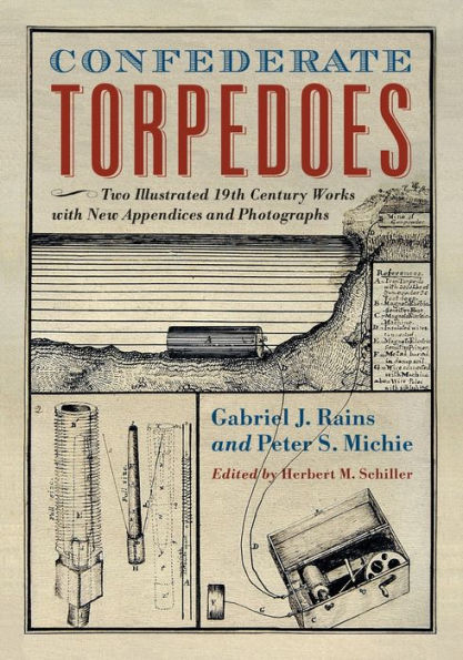 Confederate Torpedoes: Two Illustrated 19th Century Works with New Appendices and Photographs