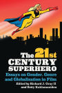 The 21st Century Superhero: Essays on Gender, Genre and Globalization in Film