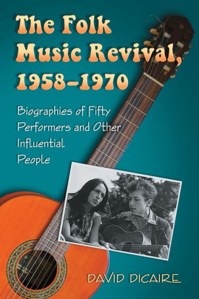 The Folk Music Revival, 1958-1970: Biographies of Fifty Performers and Other Influential People