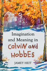 Title: Imagination and Meaning in Calvin and Hobbes, Author: Jamey Heit