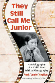 Title: They Still Call Me Junior: Autobiography of a Child Star; With a Filmography, Author: Frank 