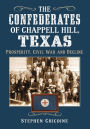 The Confederates of Chappell Hill, Texas: Prosperity, Civil War and Decline