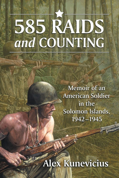 585 Raids and Counting: Memoir of an American Soldier in the Solomon Islands, 1942-1945