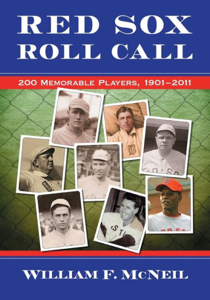 Red Sox Roll Call: 200 Memorable Players, 1901-2011