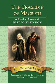 Title: The Tragedie of Macbeth: A Frankly Annotated First Folio Edition, Author: William Shakespeare