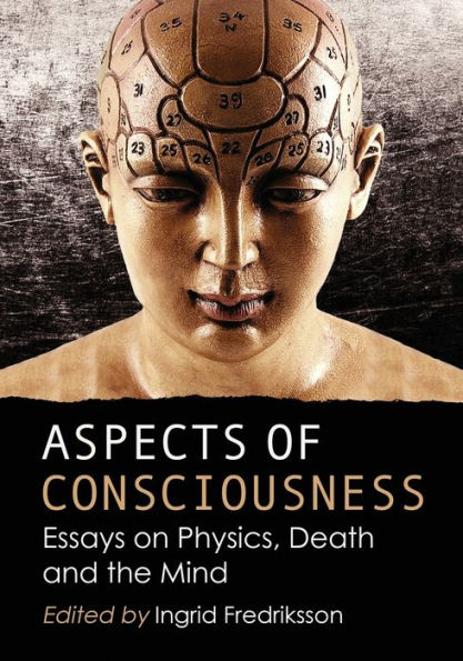 Aspects of Consciousness: Essays on Physics, Death and the Mind