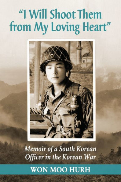 "I Will Shoot Them from My Loving Heart": Memoir of a South Korean Officer in the Korean War