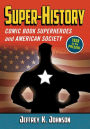 Super-History: Comic Book Superheroes and American Society, 1938 to the Present