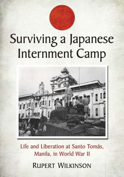 Surviving a Japanese Internment Camp: Life and Liberation at Santo Tomas, Manila, World War II