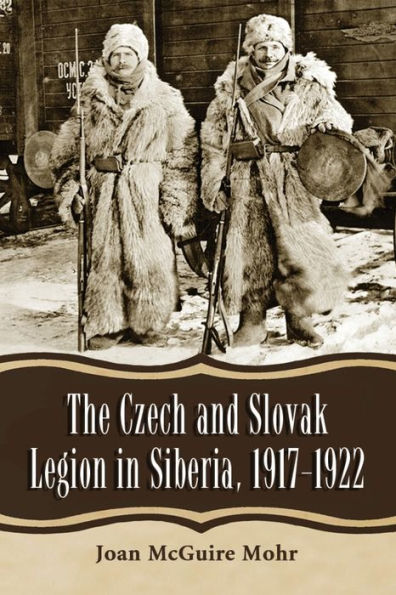 The Czech and Slovak Legion Siberia, 1917-1922