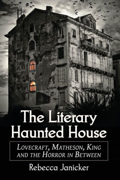 the Literary Haunted House: Lovecraft, Matheson, King and Horror Between