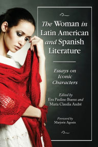 Title: The Woman in Latin American and Spanish Literature: Essays on Iconic Characters, Author: Eva Paulino Bueno