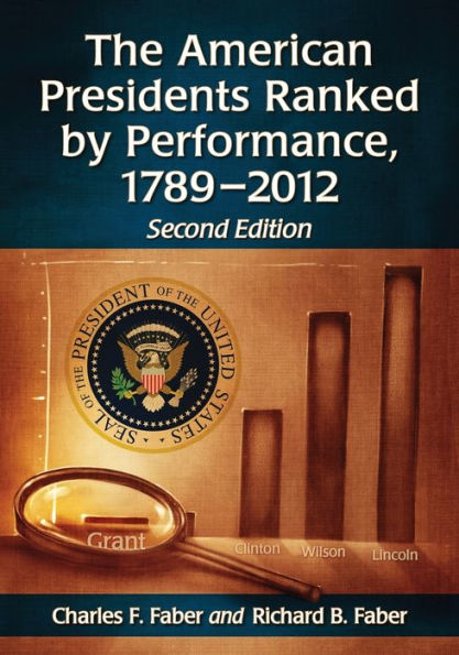 The American Presidents Ranked by Performance, 1789-2012, 2d ed.