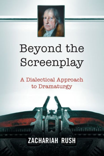 Beyond the Screenplay: A Dialectical Approach to Dramaturgy