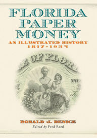 Title: Florida Paper Money: An Illustrated History, 1817-1934, Author: Ronald J. Benice