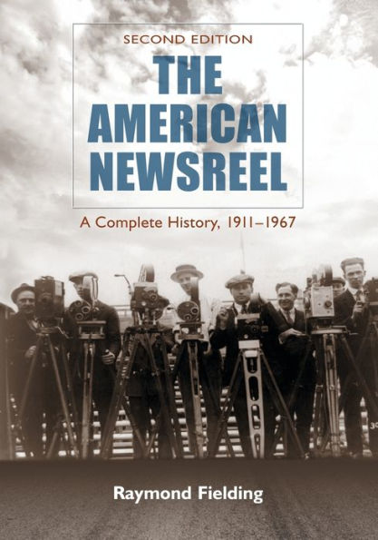 The American Newsreel: A Complete History, 1911-1967, 2d ed.