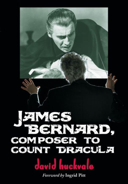 James Bernard, Composer to Count Dracula: A Critical Biography