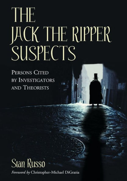 The Jack the Ripper Suspects: Persons Cited by Investigators and Theorists