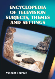 Title: Encyclopedia of Television Subjects, Themes and Settings, Author: Vincent Terrace