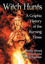 Title: Witch Hunts: A Graphic History of the Burning Times, Author: Rocky Wood