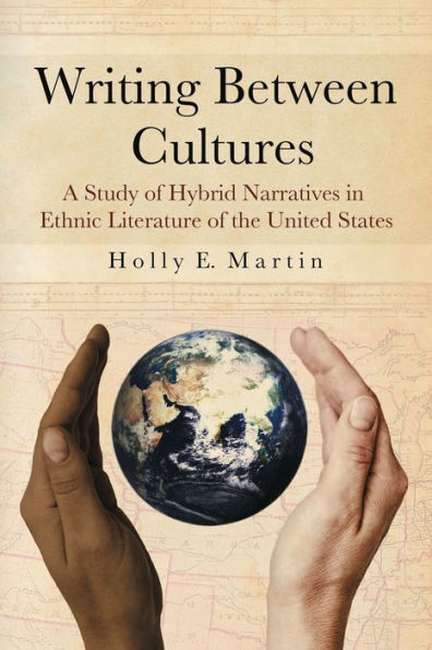 Writing Between Cultures: A Study of Hybrid Narratives in Ethnic Literature of the United States