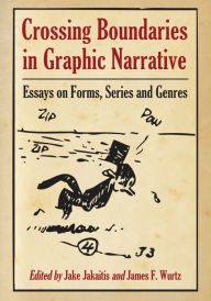 Title: Crossing Boundaries in Graphic Narrative: Essays on Forms, Series and Genres, Author: Jake Jakaitis