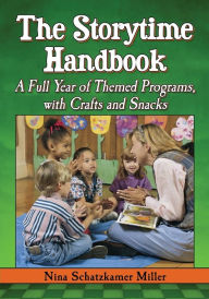 Title: The Storytime Handbook: A Full Year of Themed Programs, with Crafts and Snacks, Author: Nina Schatzkamer Miller