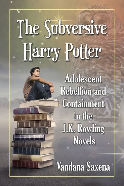 The Subversive Harry Potter: Adolescent Rebellion and Containment in the J.K. Rowling Novels