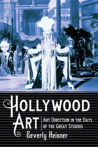 Title: Hollywood Art: Art Direction in the Days of the Great Studios, Author: Beverly Heisner