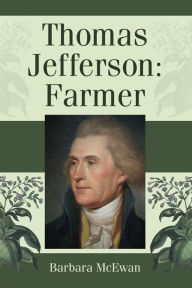 Title: Thomas Jefferson: Farmer, Author: Barbara McEwan
