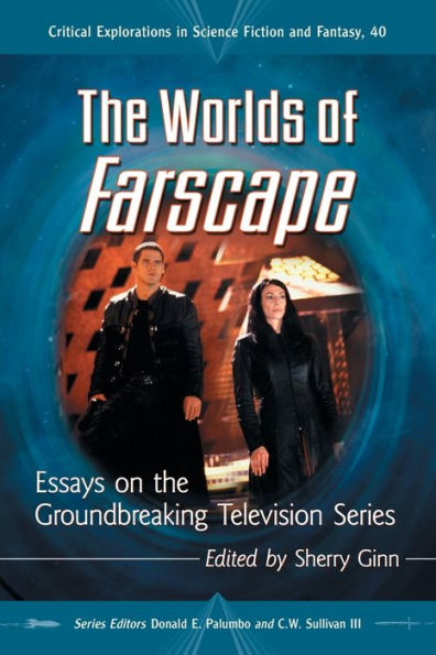 the Worlds of Farscape: Essays on Groundbreaking Television Series